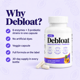 Why Debloat? 6 enzymes + 3 probiotic strains, no artificial dyes, veggie capsule, full formula on the label, 30-day supply